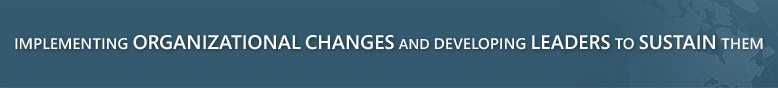 Implementing organizational changes and developing leaders to sustain them